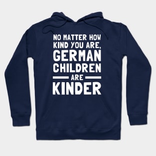 No Matter How Kind You Are German Children Are Kinder Hoodie